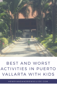 What to do, what not to do in Puerto Vallarta with kids!