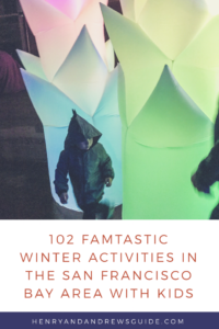 102 Famtastic Winter Holiday Activities in San Francisco Bay Area with Kids | Henry and Andrew’s Guide | San Francisco with Kids