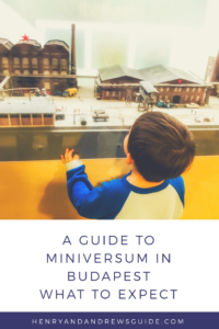 A Guide to Miniversum in Budapest | Budapest with Kids | Henry and Andrew's Guide (www.henryandandrewsguide.com)