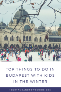 Things to do in Budapest with Kids in Winter | Winter in Budapest with Kids | Henry and Andrew's Guide (www.henryandandrewsguide.com)