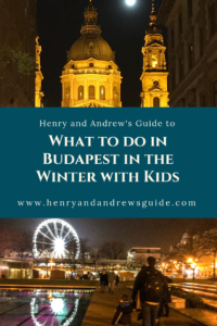 Things to do in Budapest with Kids in Winter | Winter in Budapest with Kids | Henry and Andrew's Guide (www.henryandandrewsguide.com)