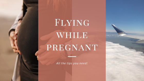 All the Tips for Flying While Pregnant